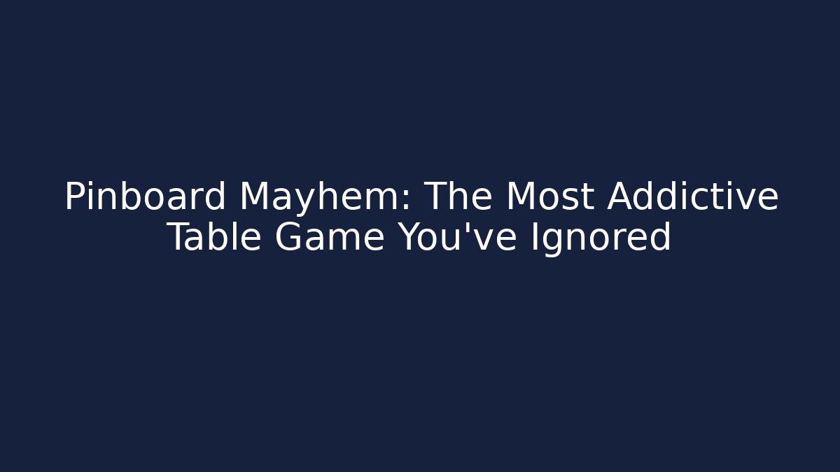Pinboard Mayhem: The Most Addictive Table Game You’ve Ignored - Create More Assets