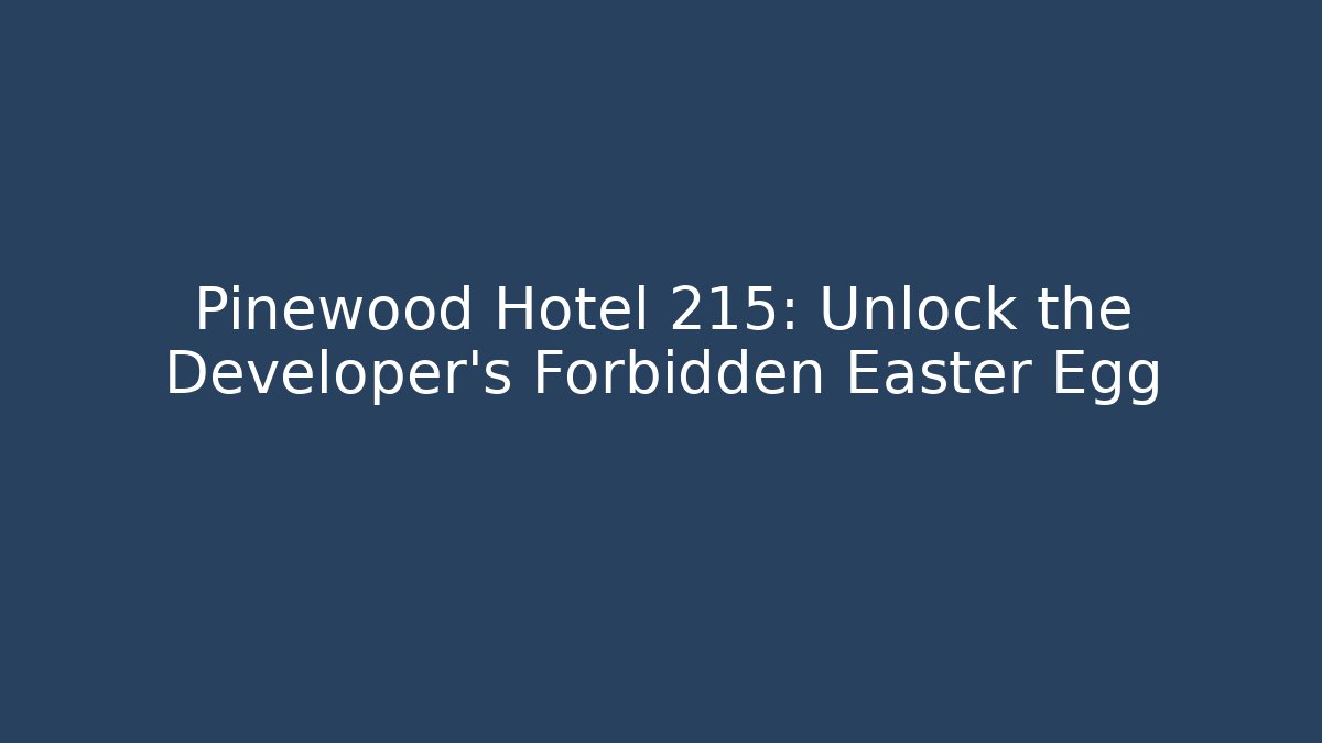 Pinewood Hotel 215: Unlock the Developer's Forbidden Easter Egg - Create More Assets