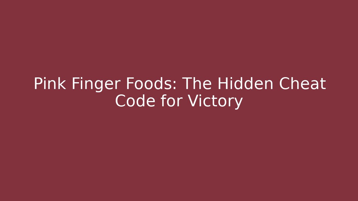 Pink Finger Foods: The Hidden Cheat Code for Victory