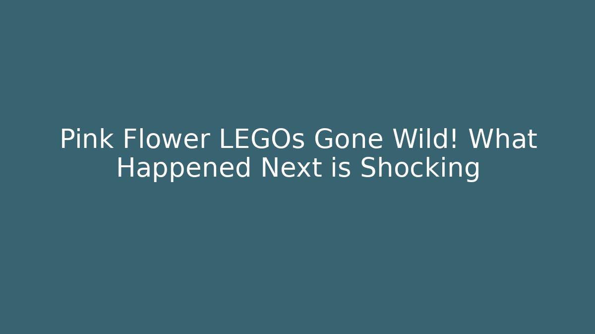 Pink Flower LEGOs Gone Wild! What Happened Next is Shocking