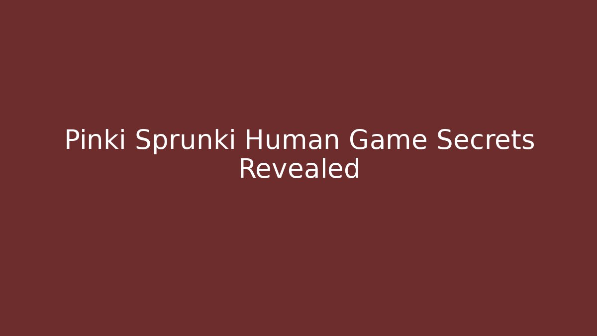 Pinki Sprunki Human Game Secrets Revealed