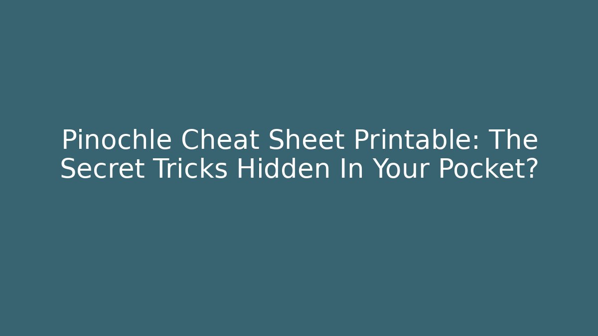 Pinochle Cheat Sheet Printable: The Secret Tricks Hidden In Your Pocket? - Create More Assets