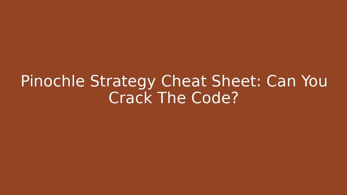 Pinochle Strategy Cheat Sheet: Can You Crack The Code? - Create More Assets