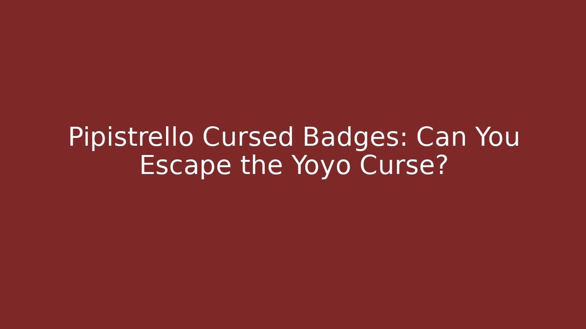 Pipistrello Cursed Badges: Can You Escape the Yoyo Curse?