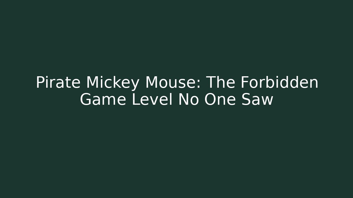 Pirate Mickey Mouse: The Forbidden Game Level No One Saw