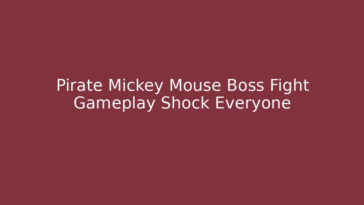 Pirate Mickey Mouse Boss Fight Gameplay Shock Everyone