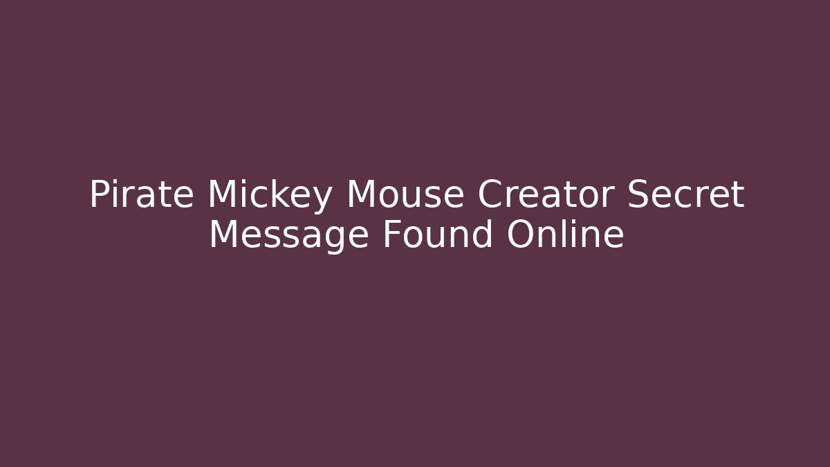 Pirate Mickey Mouse Creator Secret Message Found Online