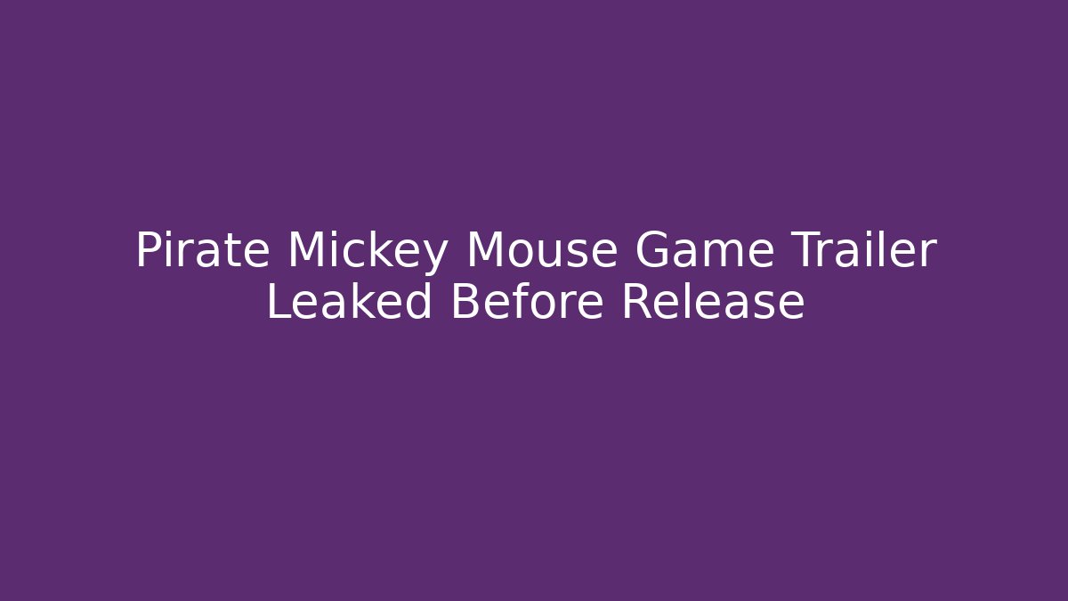 Pirate Mickey Mouse Game Trailer Leaked Before Release