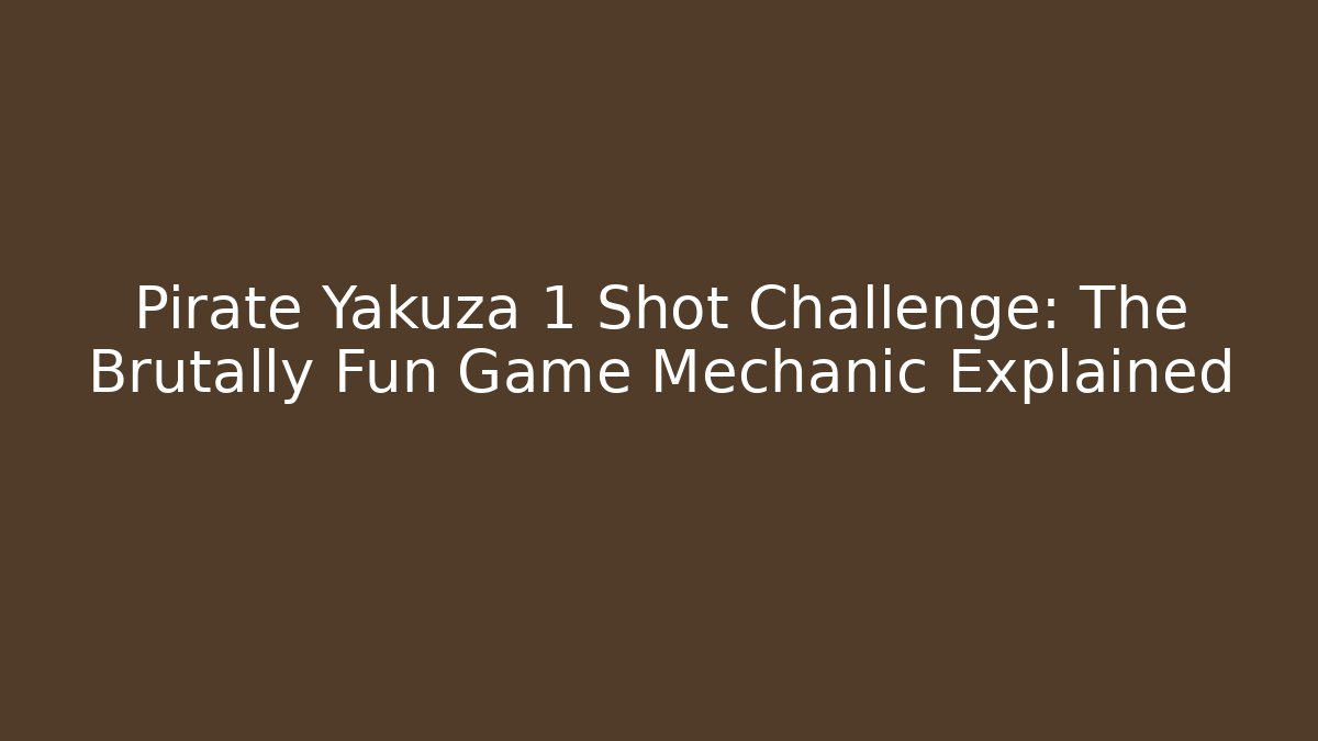 Pirate Yakuza 1 Shot Challenge: The Brutally Fun Game Mechanic Explained