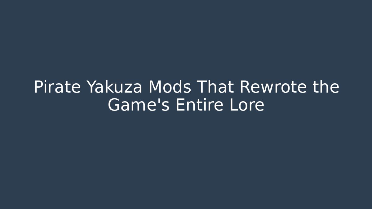 Pirate Yakuza Mods That Rewrote the Game’s Entire Lore