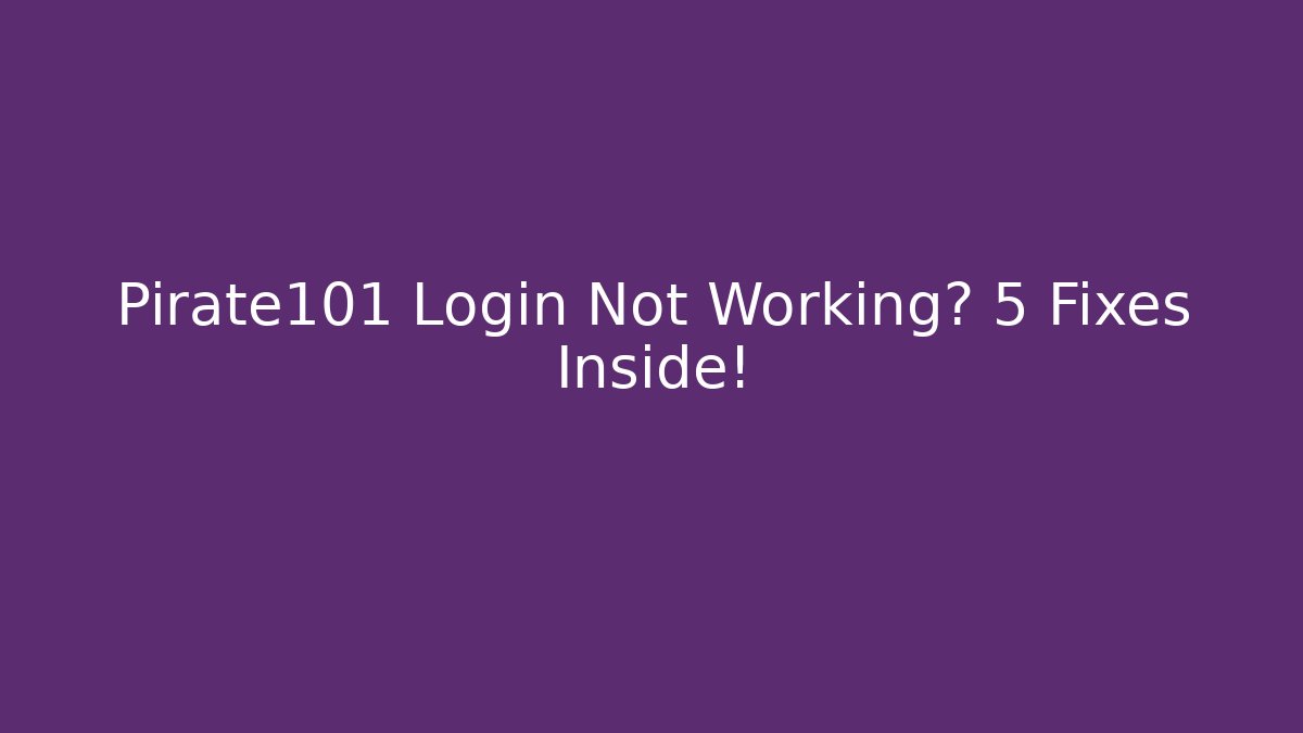 Pirate101 Login Not Working? 5 Fixes Inside! - Create More Assets