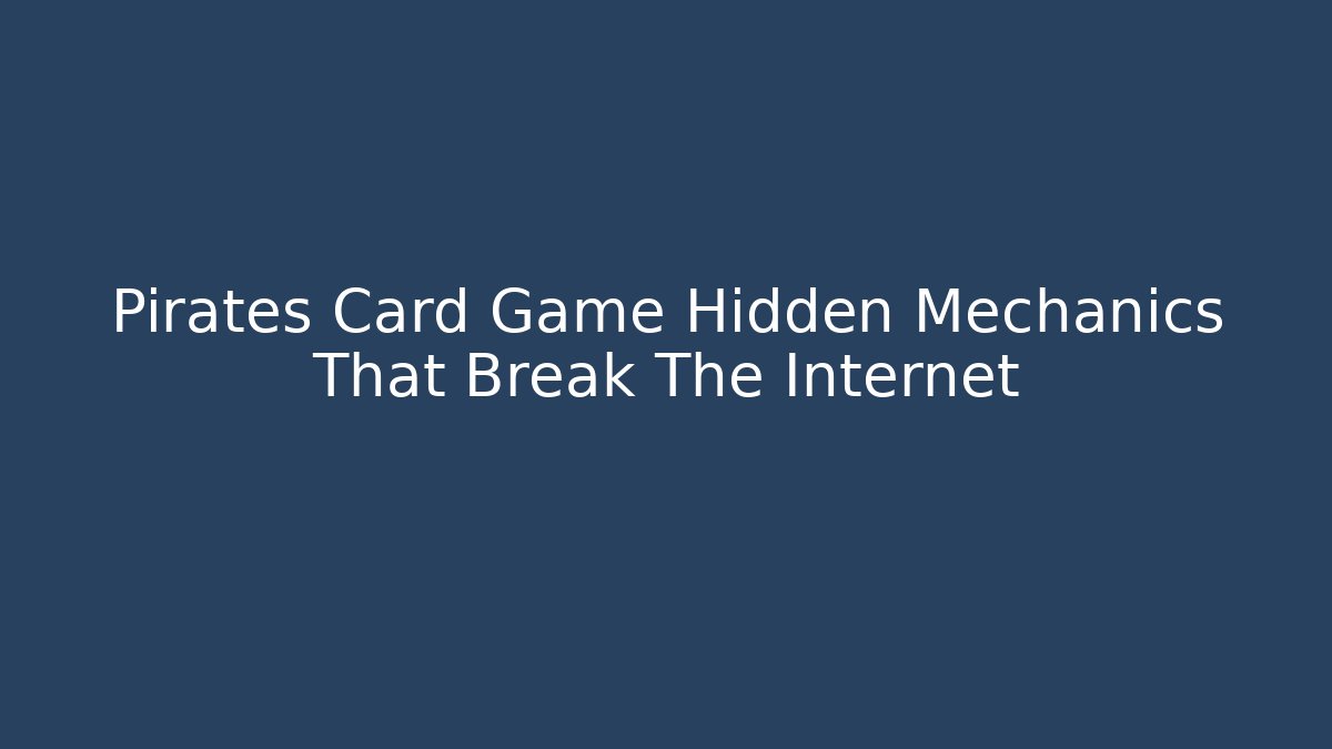 Pirates Card Game Hidden Mechanics That Break The Internet
