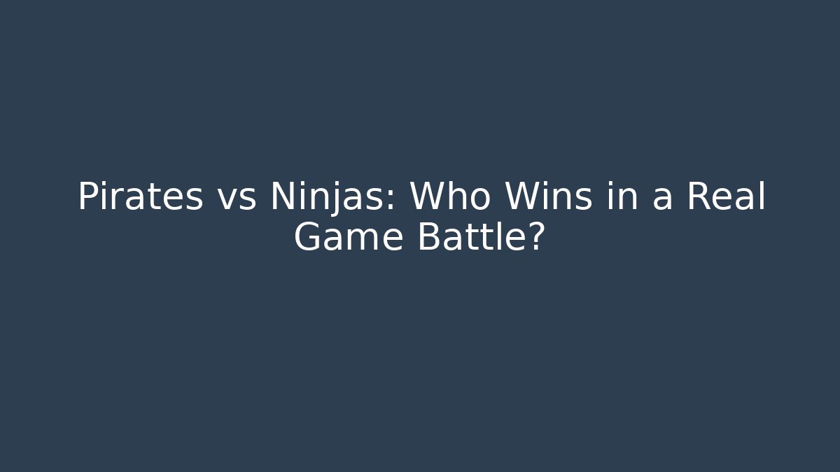 Pirates vs Ninjas: Who Wins in a Real Game Battle?