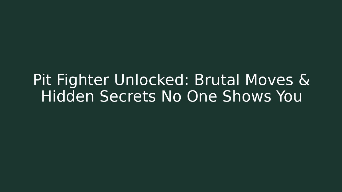 Pit Fighter Unlocked: Brutal Moves & Hidden Secrets No One Shows You