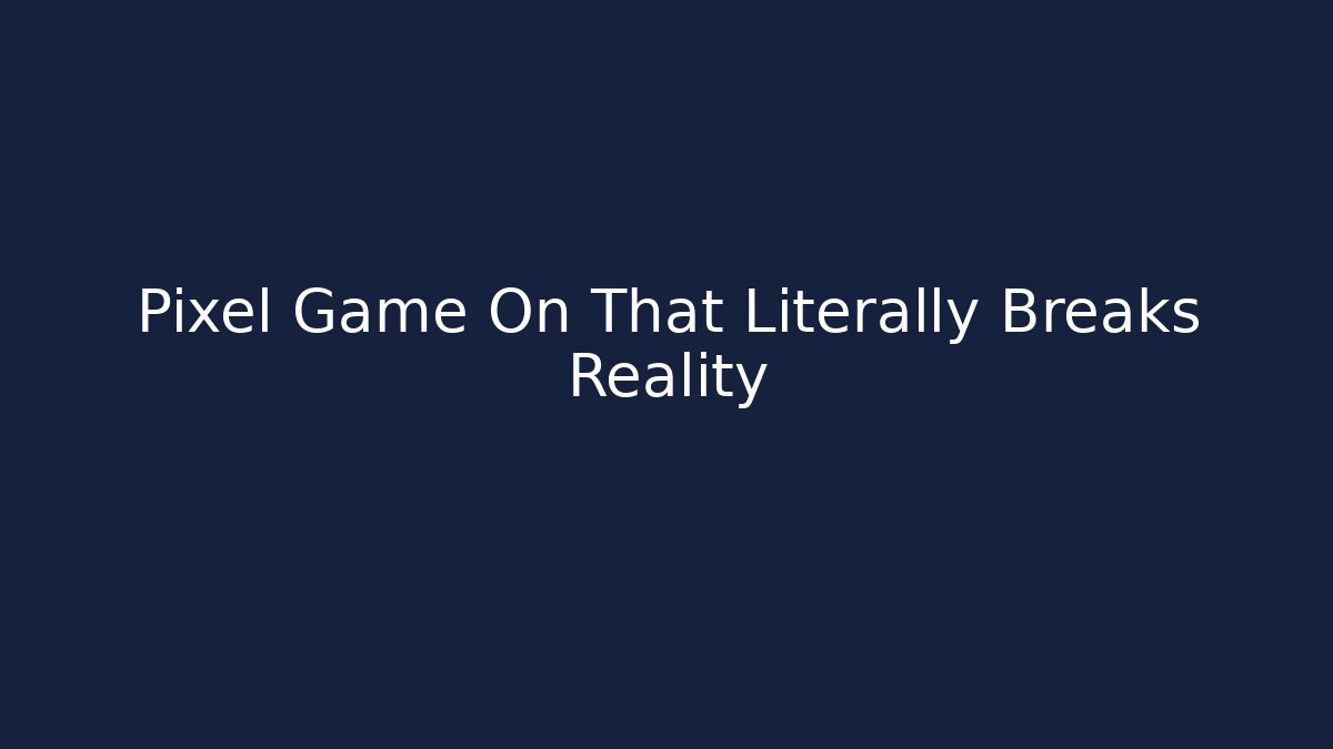 Pixel Game On That Literally Breaks Reality