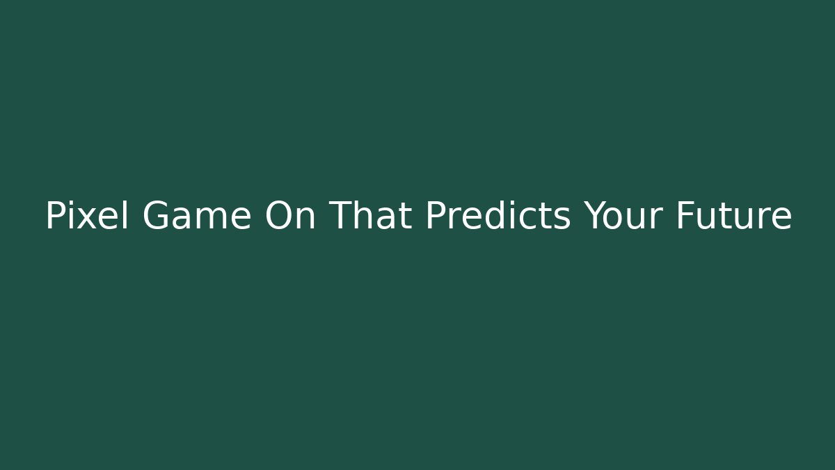 Pixel Game On That Predicts Your Future