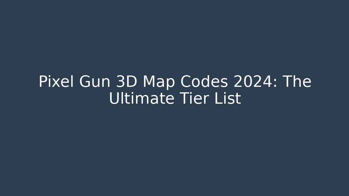 Pixel Gun 3D Map Codes 2024: The Ultimate Tier List - Create More Assets