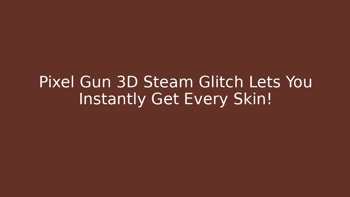 Pixel Gun 3D Steam Glitch Lets You Instantly Get Every Skin!