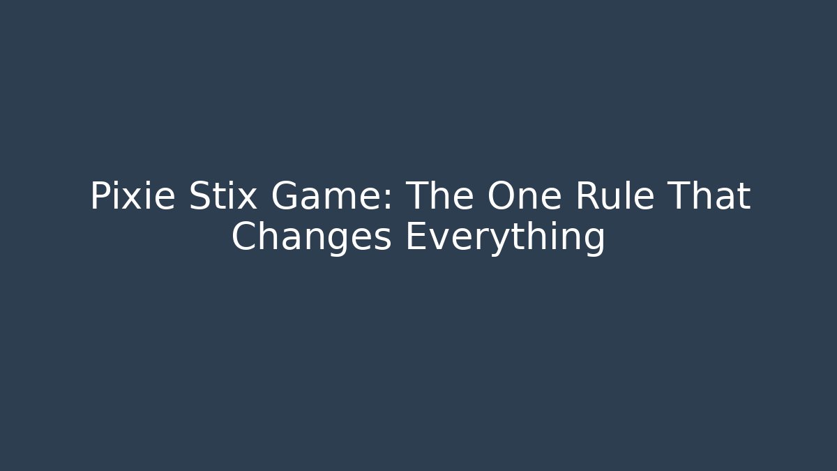 Pixie Stix Game: The One Rule That Changes Everything - Create More Assets