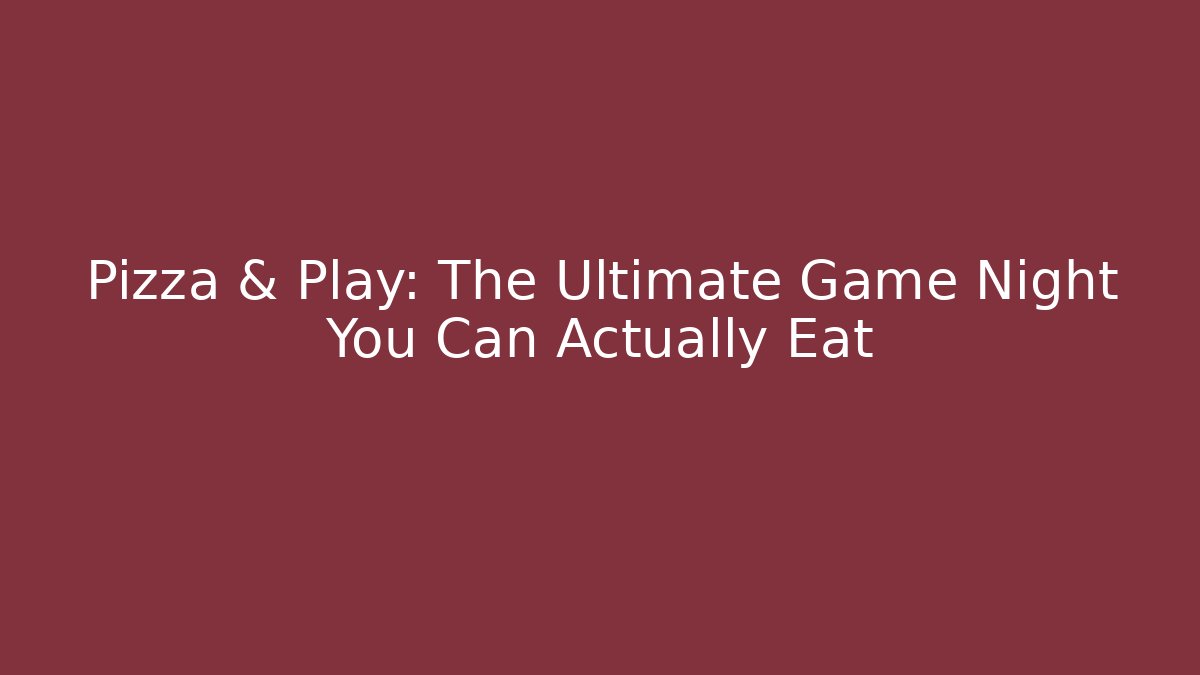 Pizza & Play: The Ultimate Game Night You Can Actually Eat