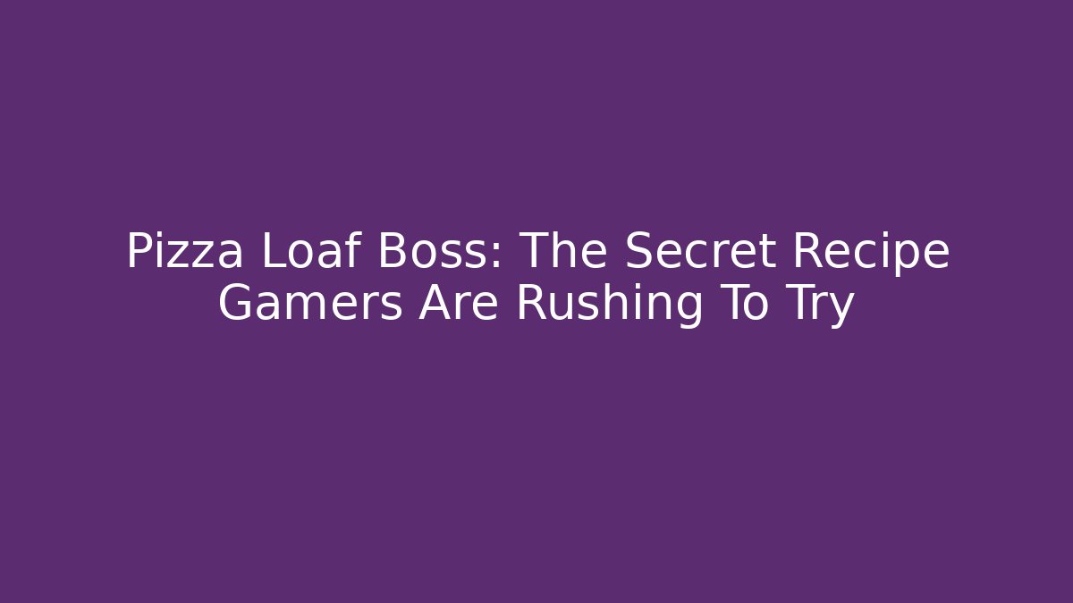 Pizza Loaf Boss: The Secret Recipe Gamers Are Rushing To Try