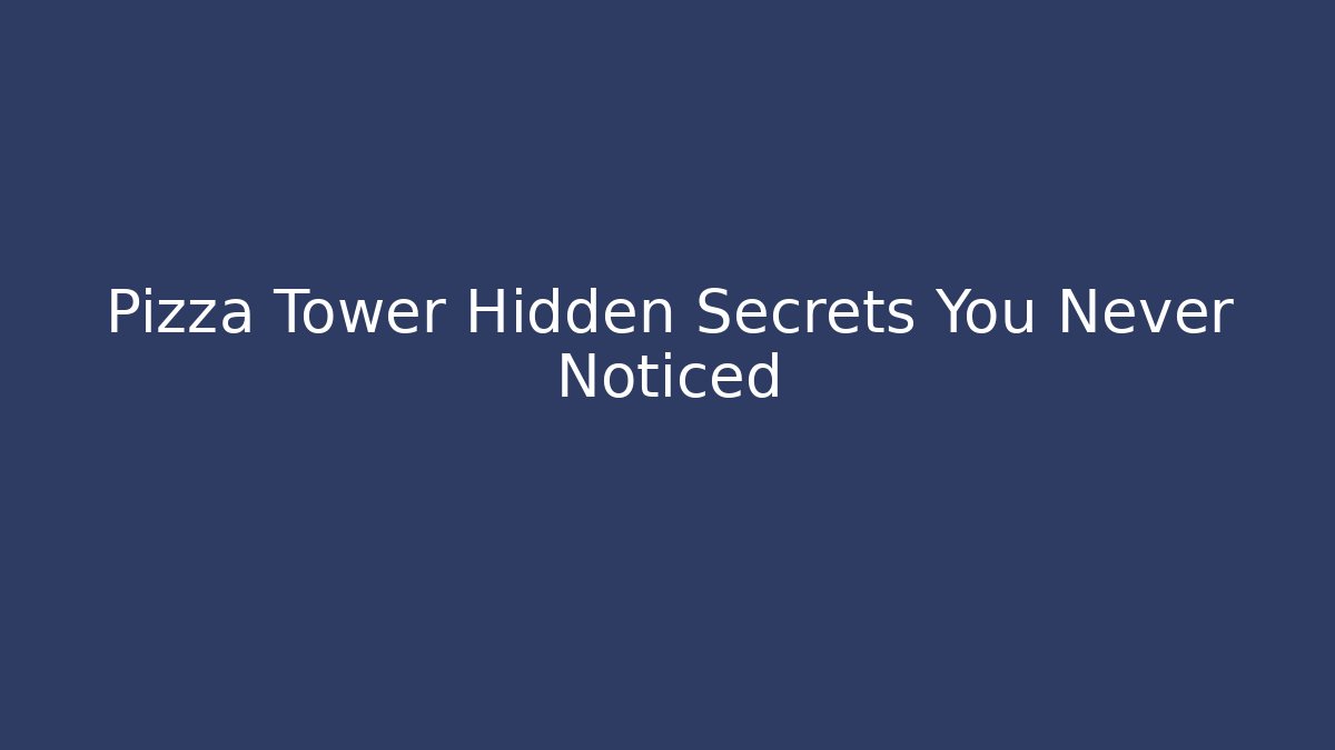 Pizza Tower Hidden Secrets You Never Noticed