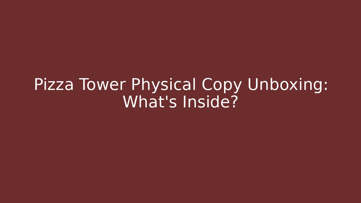 Pizza Tower Physical Copy Unboxing: What's Inside? - Create More Assets