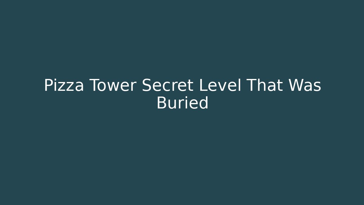 Pizza Tower Secret Level That Was Buried - Create More Assets