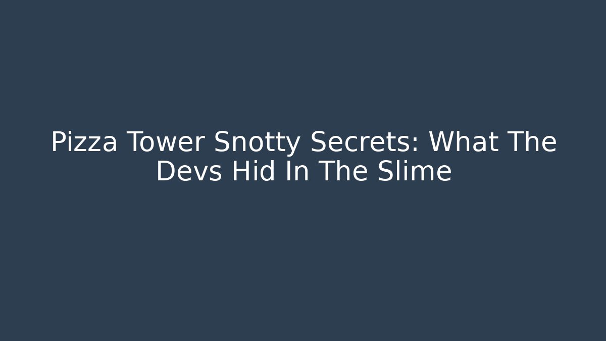 Pizza Tower Snotty Secrets: What The Devs Hid In The Slime
