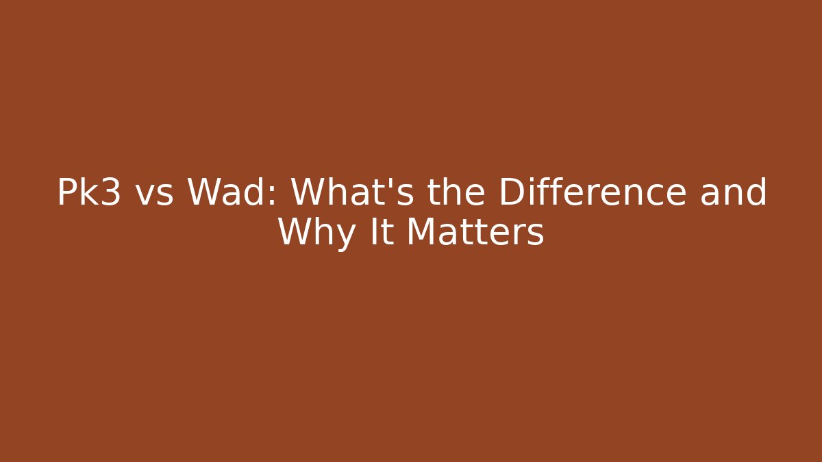 Pk3 vs Wad: What's the Difference and Why It Matters