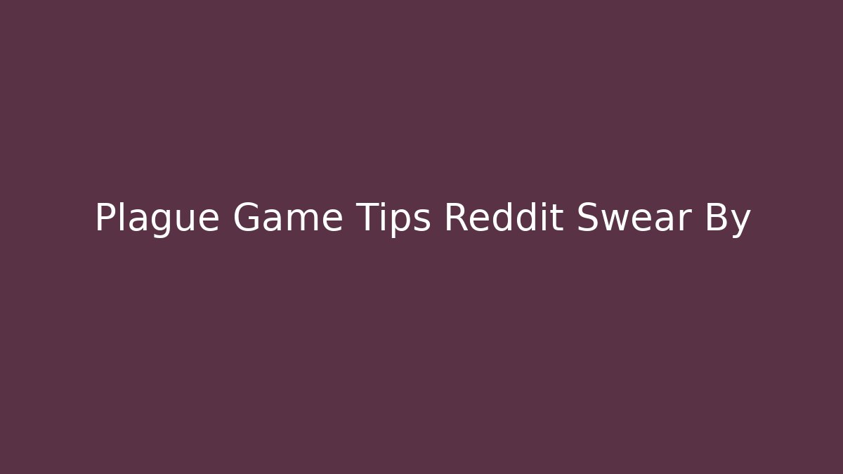 Plague Game Tips Reddit Swear By