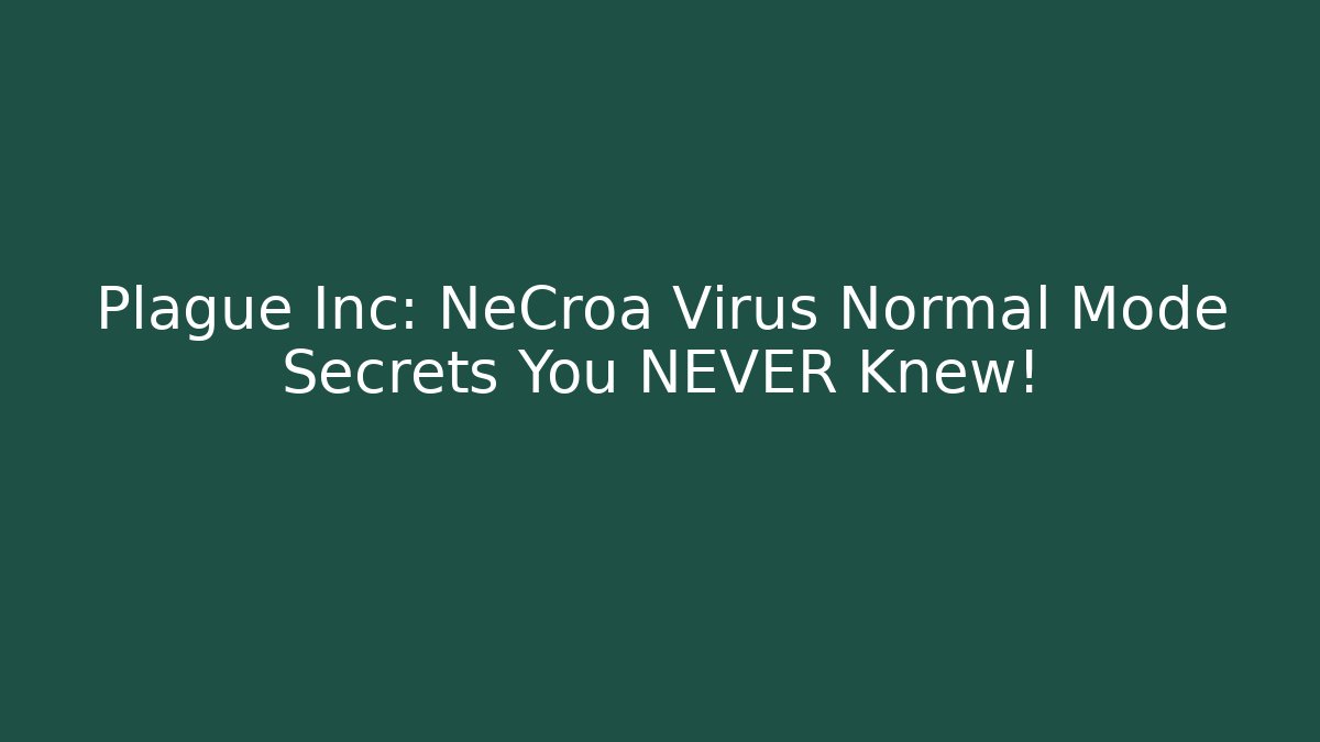 Plague Inc: NeCroa Virus Normal Mode Secrets You NEVER Knew!