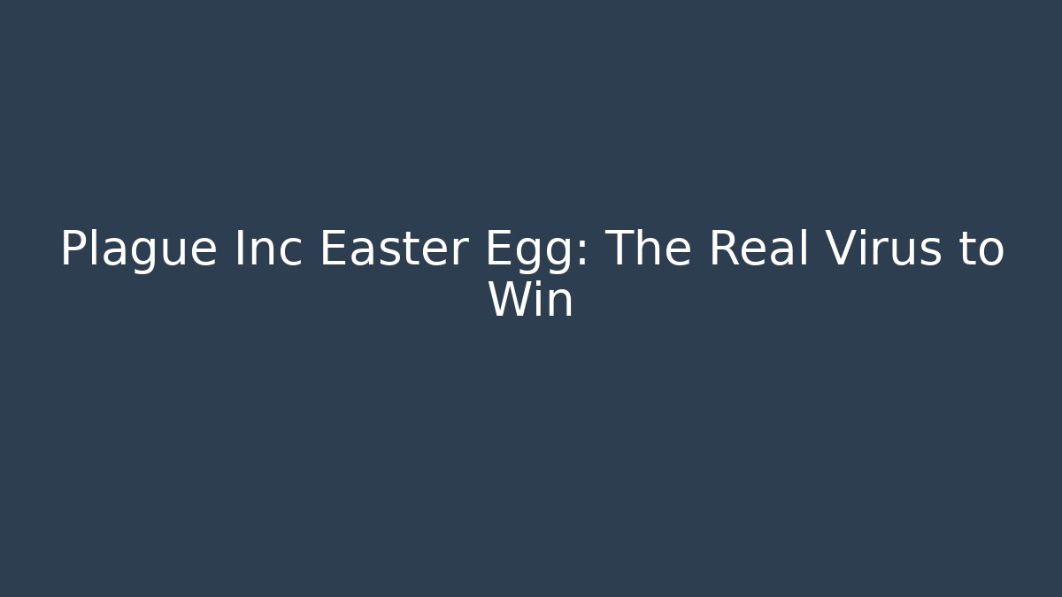 Plague Inc Easter Egg: The Real Virus to Win - Create More Assets