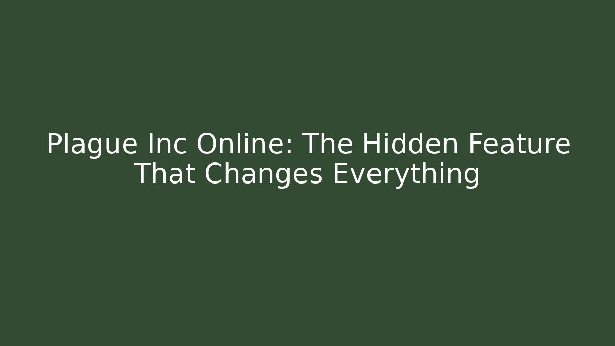 Plague Inc Online: The Hidden Feature That Changes Everything