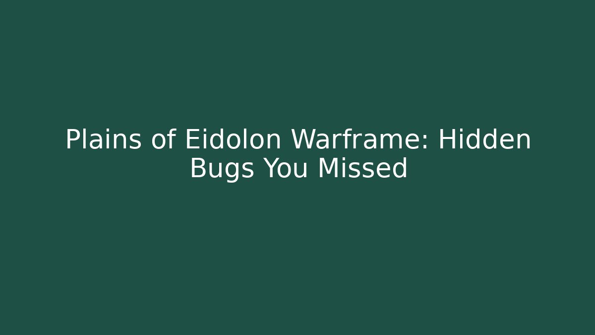 Plains of Eidolon Warframe: Hidden Bugs You Missed