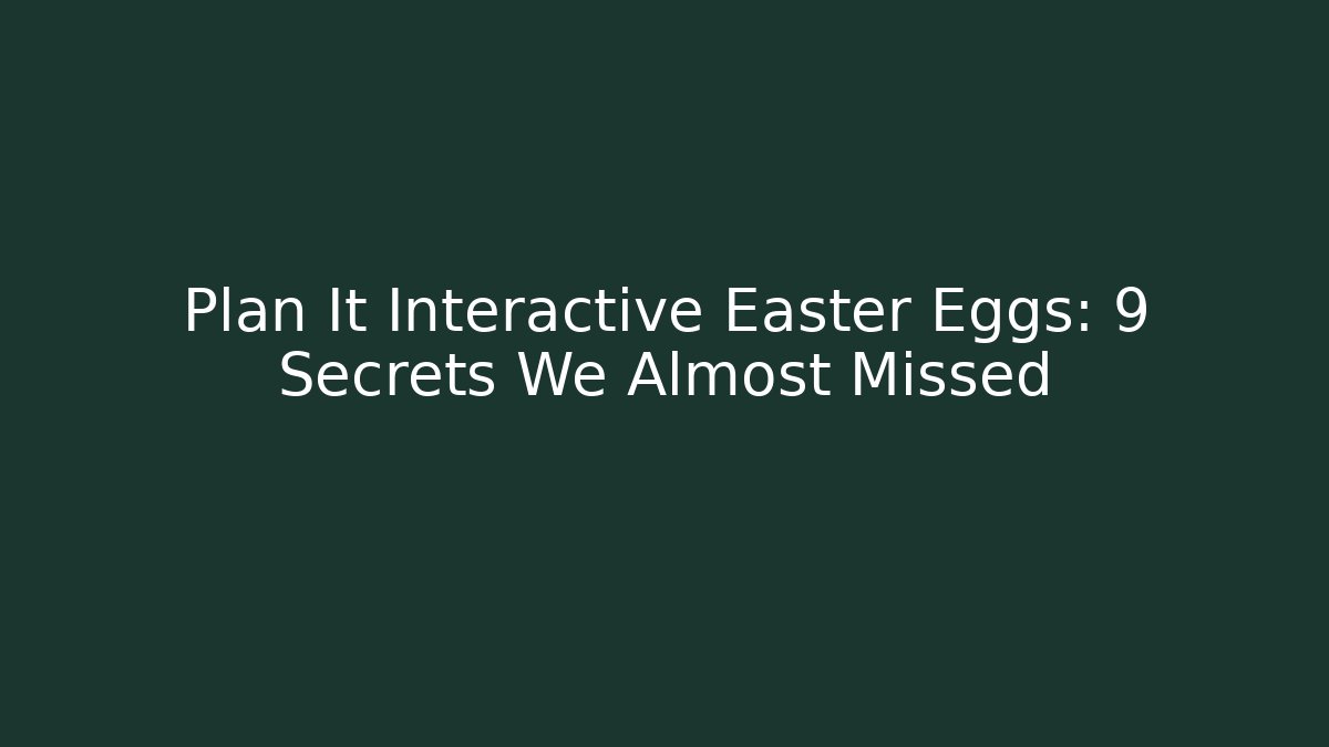 Plan It Interactive Easter Eggs: 9 Secrets We Almost Missed