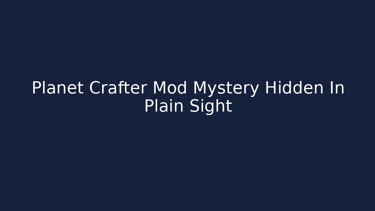 Planet Crafter Mod Mystery Hidden In Plain Sight