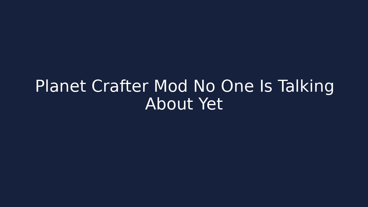 Planet Crafter Mod No One Is Talking About Yet