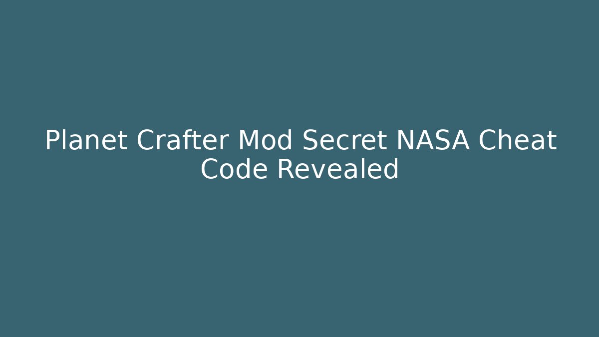 Planet Crafter Mod Secret NASA Cheat Code Revealed