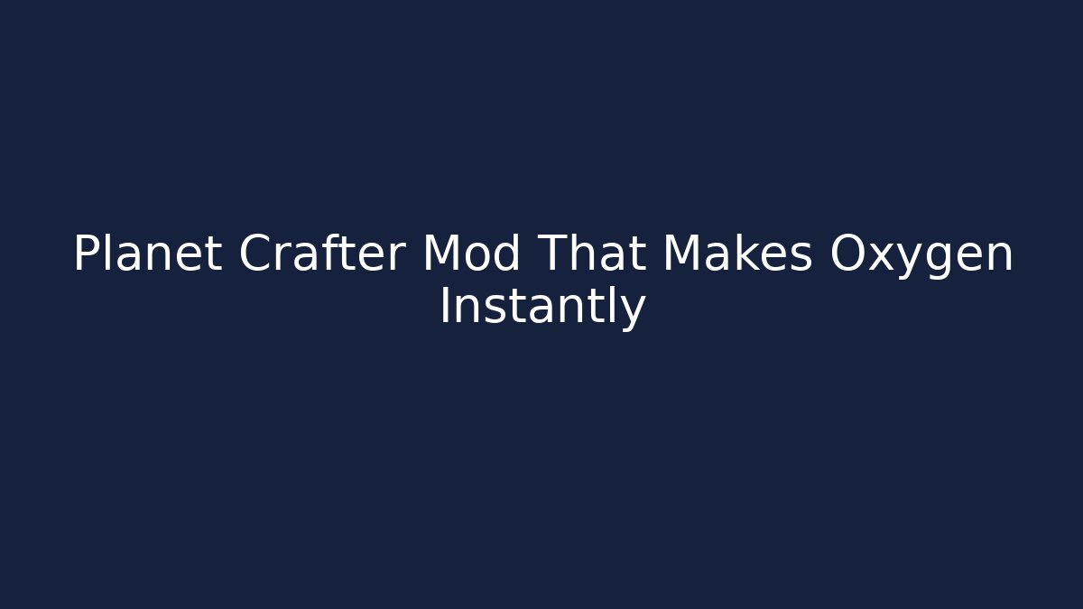 Planet Crafter Mod That Makes Oxygen Instantly