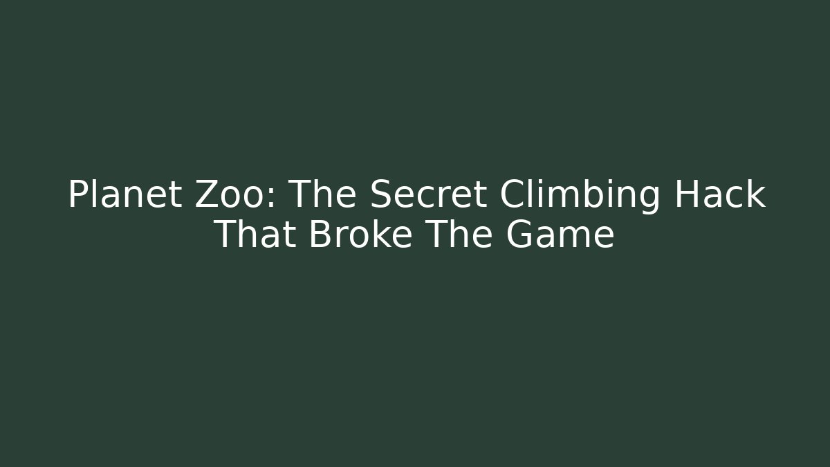 Planet Zoo: The Secret Climbing Hack That Broke The Game