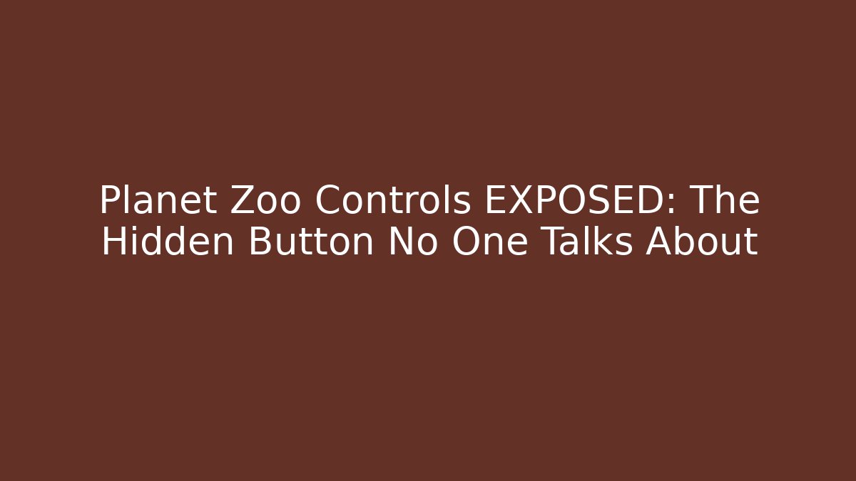 Planet Zoo Controls EXPOSED: The Hidden Button No One Talks About