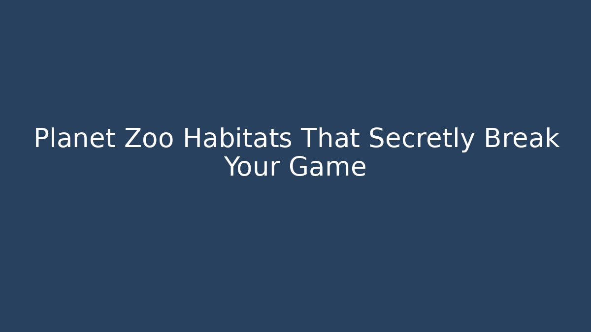 Planet Zoo Habitats That Secretly Break Your Game