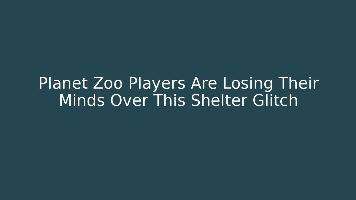 Planet Zoo Players Are Losing Their Minds Over This Shelter Glitch