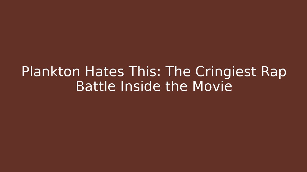 Plankton Hates This: The Cringiest Rap Battle Inside the Movie