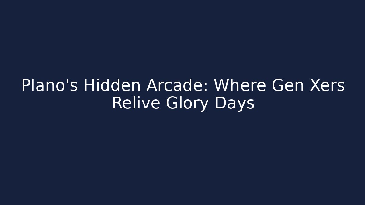 Plano's Hidden Arcade: Where Gen Xers Relive Glory Days
