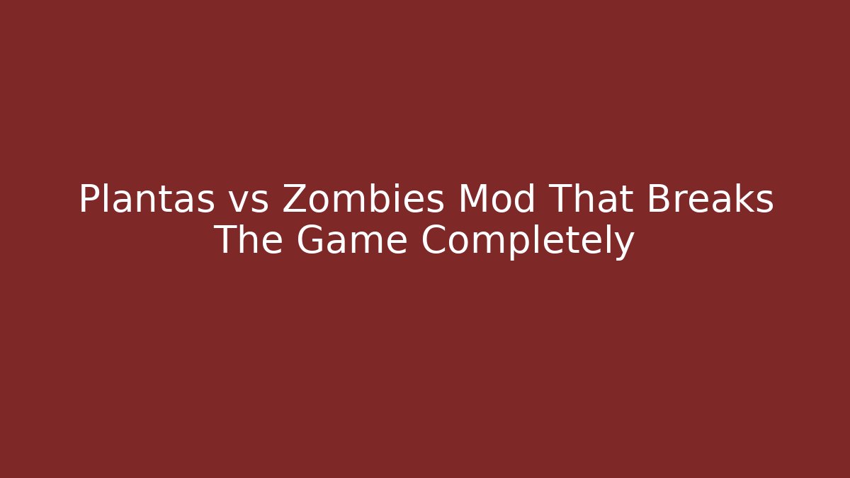 Plantas vs Zombies Mod That Breaks The Game Completely - Create More Assets