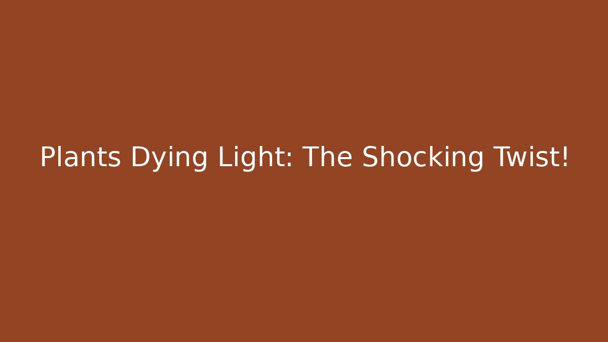 Plants Dying Light: The Shocking Twist!