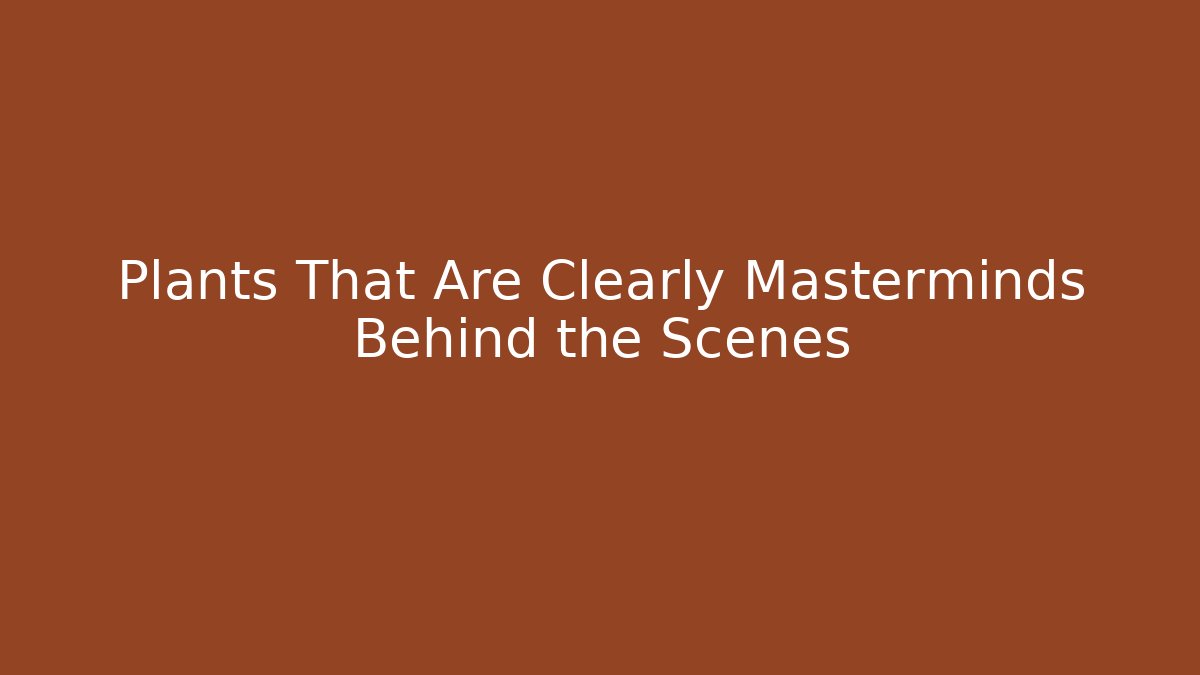 Plants That Are Clearly Masterminds Behind the Scenes - Create More Assets