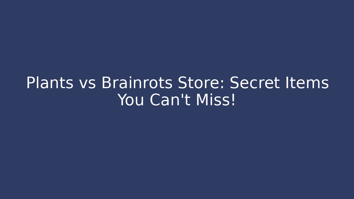 Plants vs Brainrots Store: Secret Items You Can't Miss! - Create More Assets